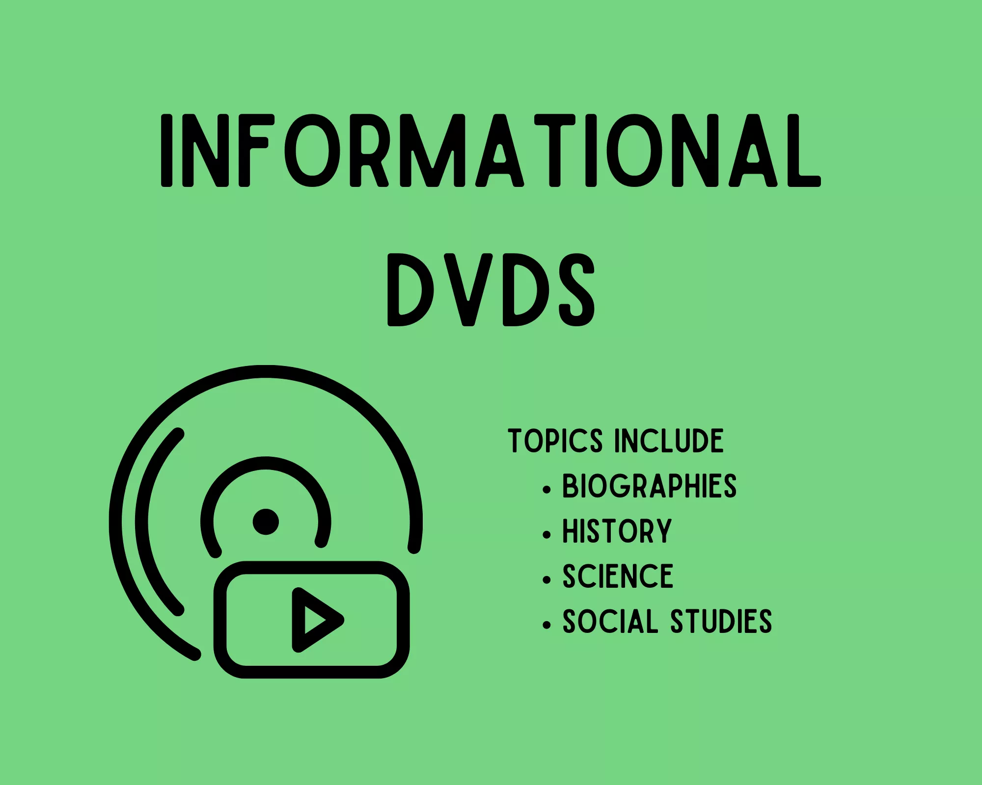 Informational DVDs. Topics include biographies, history, science, and social studies.