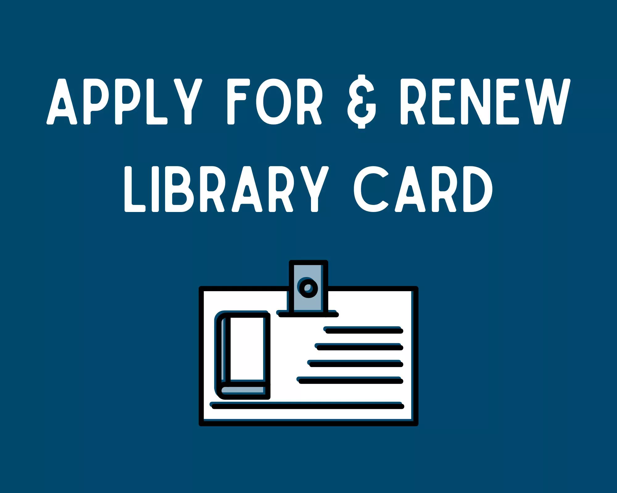 Apply for &amp; renew library card